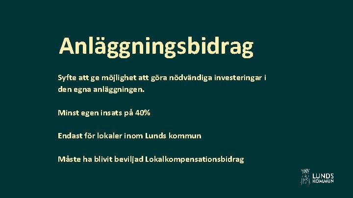 Anläggningsbidrag Syfte att ge möjlighet att göra nödvändiga investeringar i den egna anläggningen. Minst