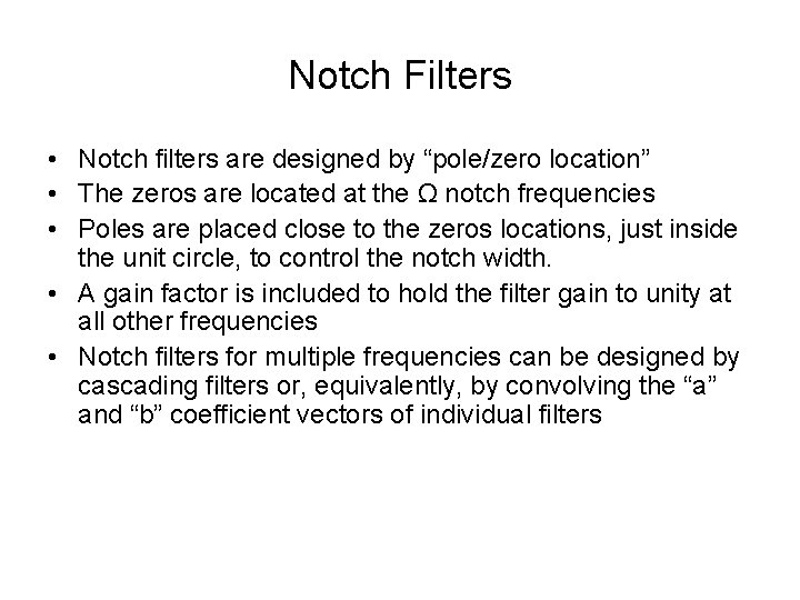 Notch Filters • Notch filters are designed by “pole/zero location” • The zeros are