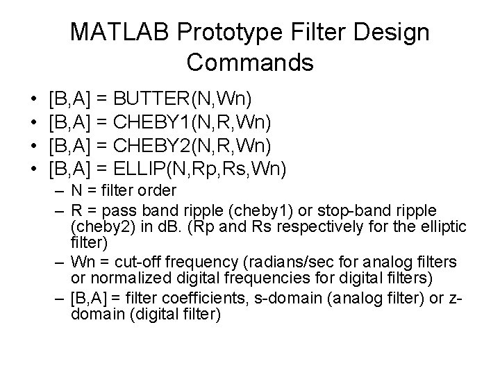 MATLAB Prototype Filter Design Commands • • [B, A] = BUTTER(N, Wn) [B, A]
