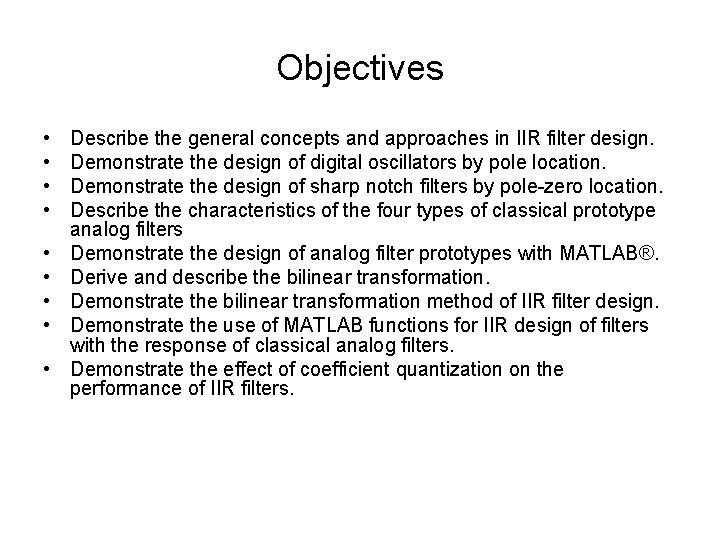 Objectives • • • Describe the general concepts and approaches in IIR filter design.