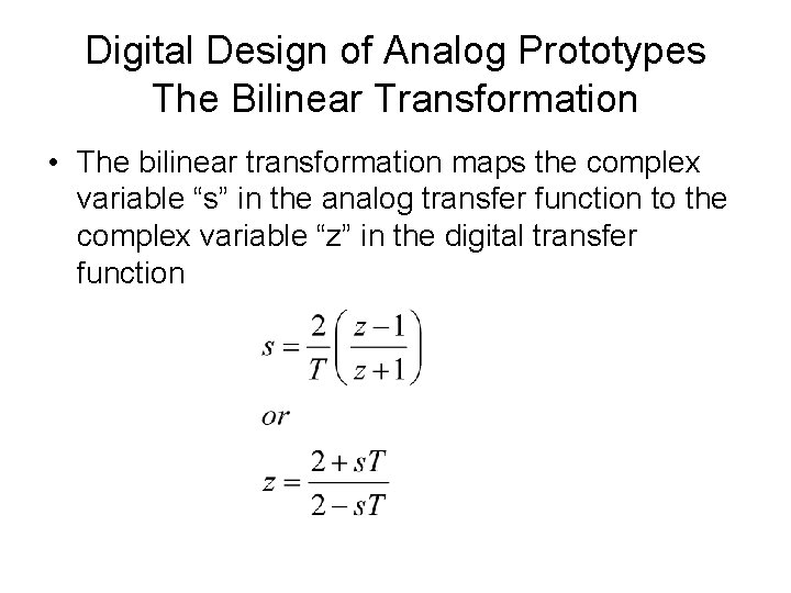 Digital Design of Analog Prototypes The Bilinear Transformation • The bilinear transformation maps the