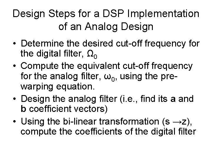 Design Steps for a DSP Implementation of an Analog Design • Determine the desired