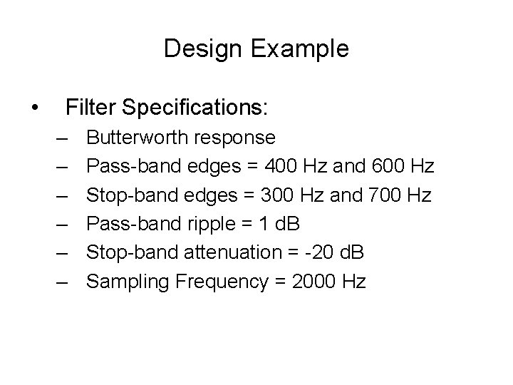 Design Example • Filter Specifications: – – – Butterworth response Pass-band edges = 400