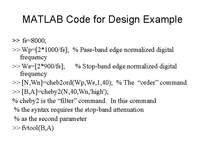 MATLAB Code for Design Example >> fs=8000; >> Wp=[2*1000/fs]; % Pass-band edge normalized digital