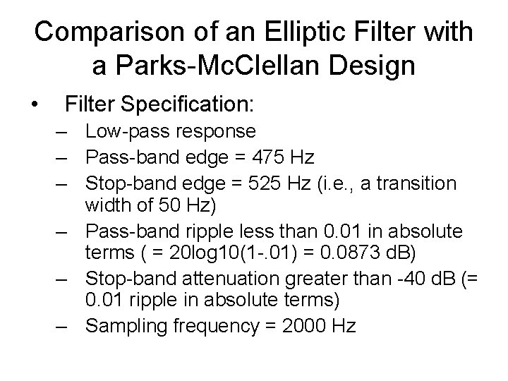 Comparison of an Elliptic Filter with a Parks-Mc. Clellan Design • Filter Specification: –