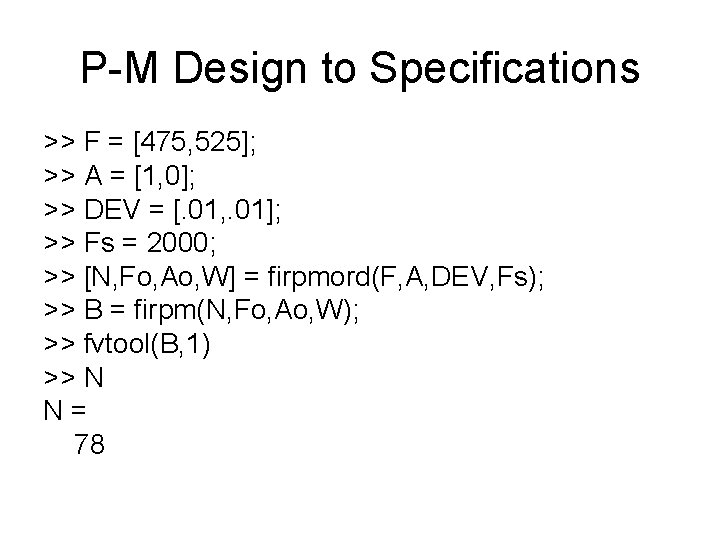 P-M Design to Specifications >> F = [475, 525]; >> A = [1, 0];