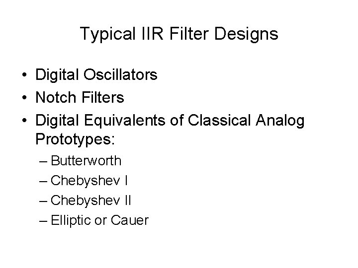 Typical IIR Filter Designs • Digital Oscillators • Notch Filters • Digital Equivalents of