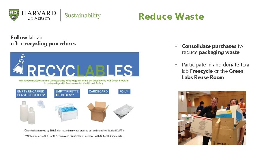 Reduce Waste Follow lab and office recycling procedures • Consolidate purchases to reduce packaging