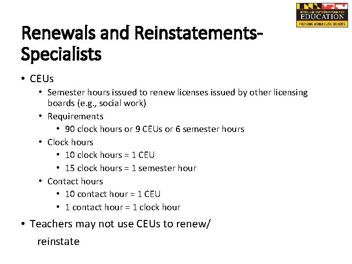 Renewals and Reinstatements. Specialists • CEUs • Semester hours issued to renew licenses issued