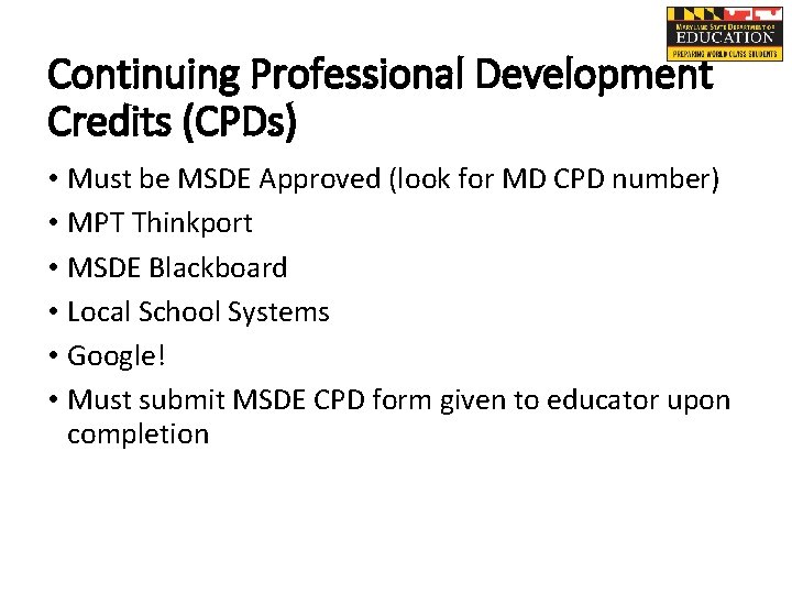 Continuing Professional Development Credits (CPDs) • Must be MSDE Approved (look for MD CPD