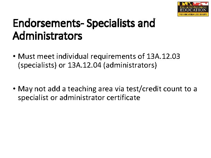 Endorsements- Specialists and Administrators • Must meet individual requirements of 13 A. 12. 03