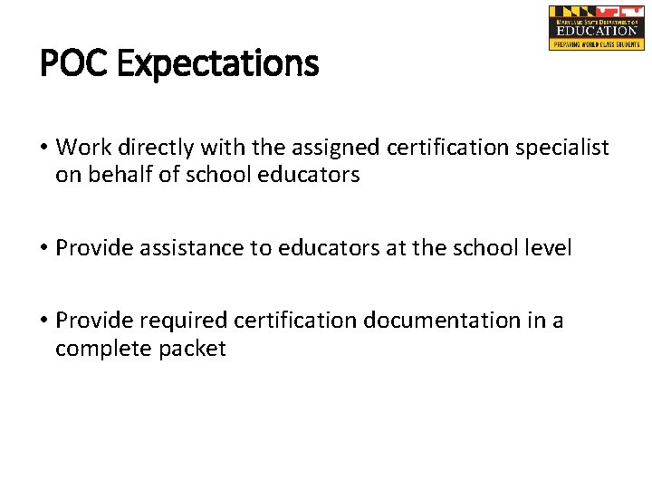 POC Expectations • Work directly with the assigned certification specialist on behalf of school