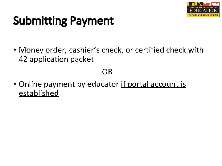 Submitting Payment • Money order, cashier’s check, or certified check with 42 application packet