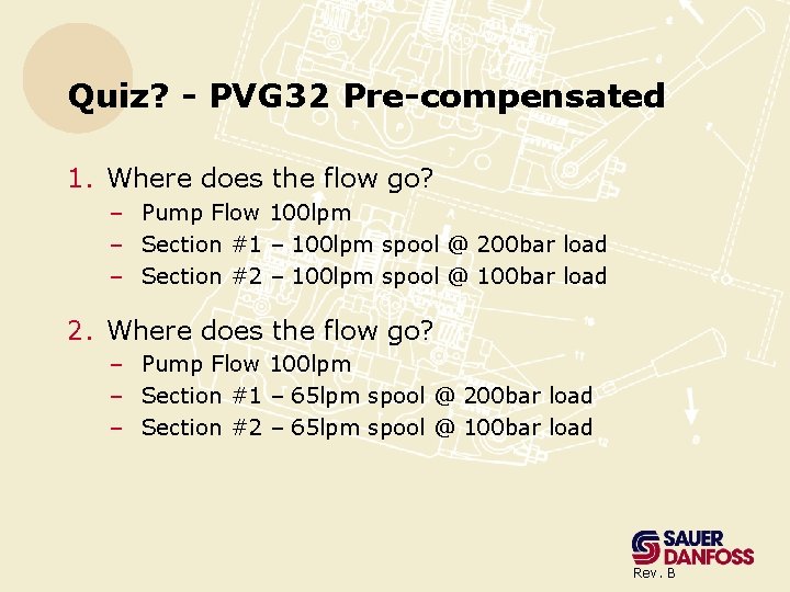 Quiz? - PVG 32 Pre-compensated 1. Where does the flow go? – Pump Flow