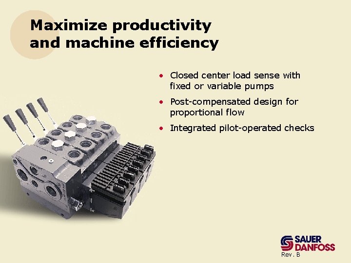 Maximize productivity and machine efficiency • Closed center load sense with fixed or variable