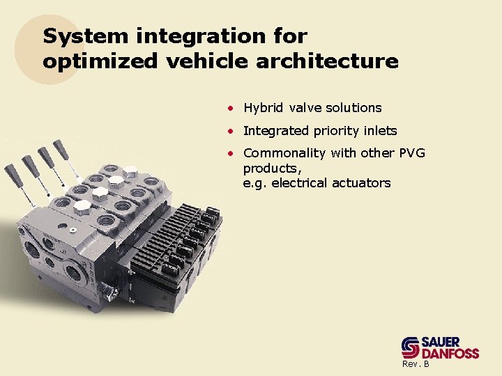 System integration for optimized vehicle architecture • Hybrid valve solutions • Integrated priority inlets