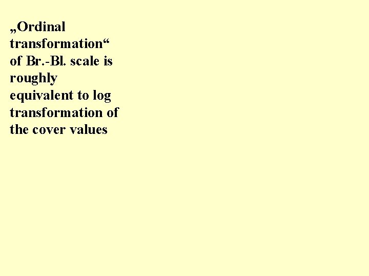 „Ordinal transformation“ of Br. -Bl. scale is roughly equivalent to log transformation of the