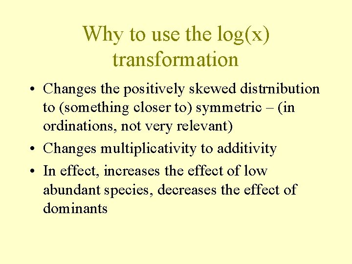 Why to use the log(x) transformation • Changes the positively skewed distrnibution to (something