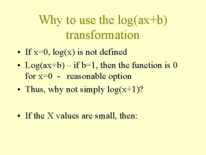 Why to use the log(ax+b) transformation • If x=0, log(x) is not defined •