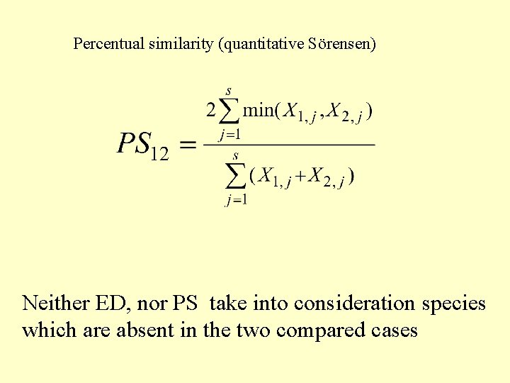 Percentual similarity (quantitative Sörensen) Neither ED, nor PS take into consideration species which are