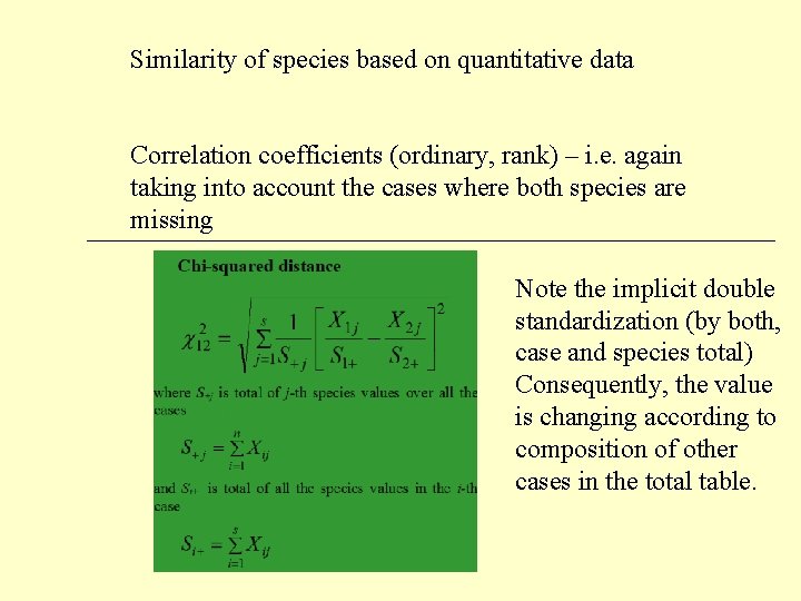 Similarity of species based on quantitative data Correlation coefficients (ordinary, rank) – i. e.
