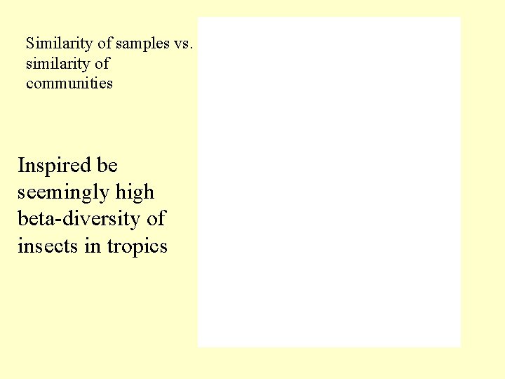 Similarity of samples vs. similarity of communities Inspired be seemingly high beta-diversity of insects