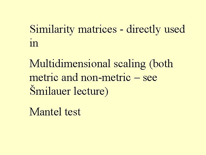 Similarity matrices - directly used in Multidimensional scaling (both metric and non-metric – see