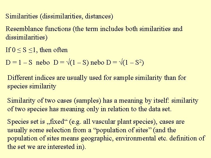 Similarities (dissimilarities, distances) Resemblance functions (the term includes both similarities and dissimilarities) If 0