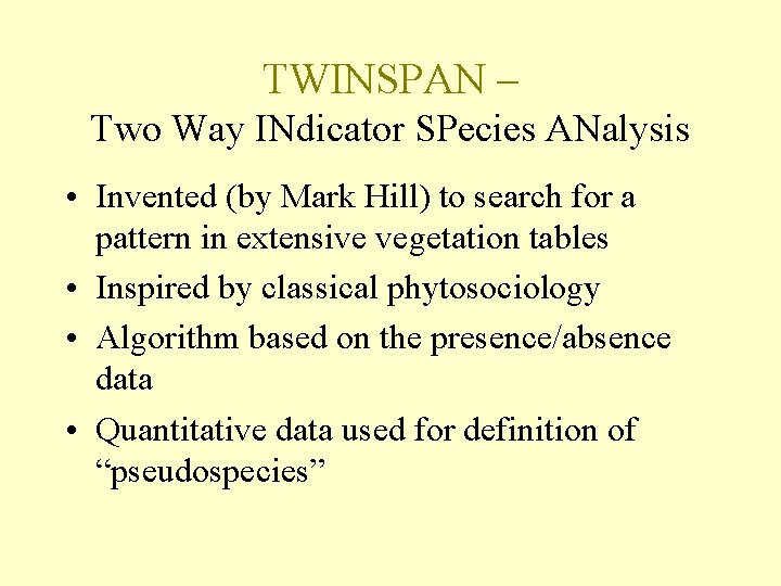 TWINSPAN – Two Way INdicator SPecies ANalysis • Invented (by Mark Hill) to search