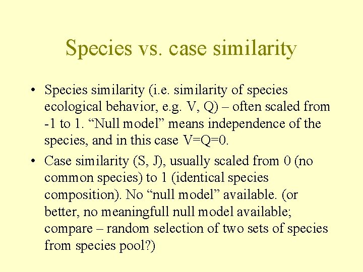 Species vs. case similarity • Species similarity (i. e. similarity of species ecological behavior,