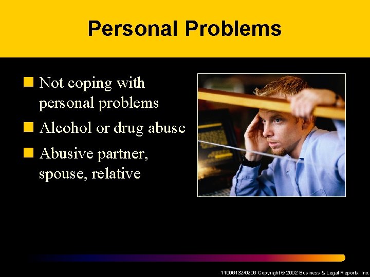 Personal Problems n Not coping with personal problems n Alcohol or drug abuse n