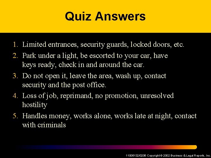 Quiz Answers 1. Limited entrances, security guards, locked doors, etc. 2. Park under a