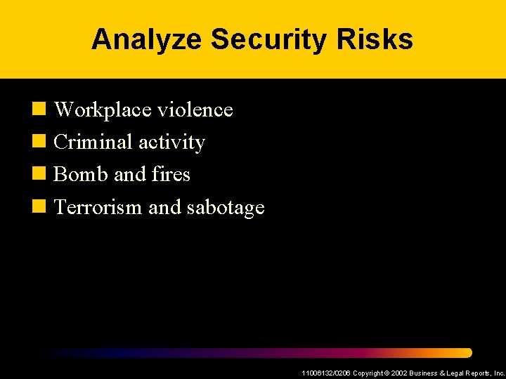 Analyze Security Risks n Workplace violence n Criminal activity n Bomb and fires n