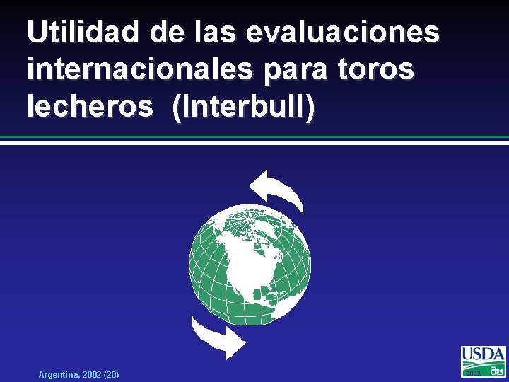 Utilidad de las evaluaciones internacionales para toros lecheros (Interbull) Argentina, 2002 (20) 2002 2001