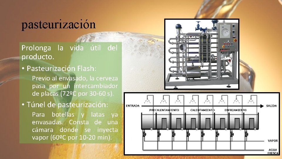 pasteurización Prolonga la vida útil del producto. • Pasteurización Flash: Previo al envasado, la