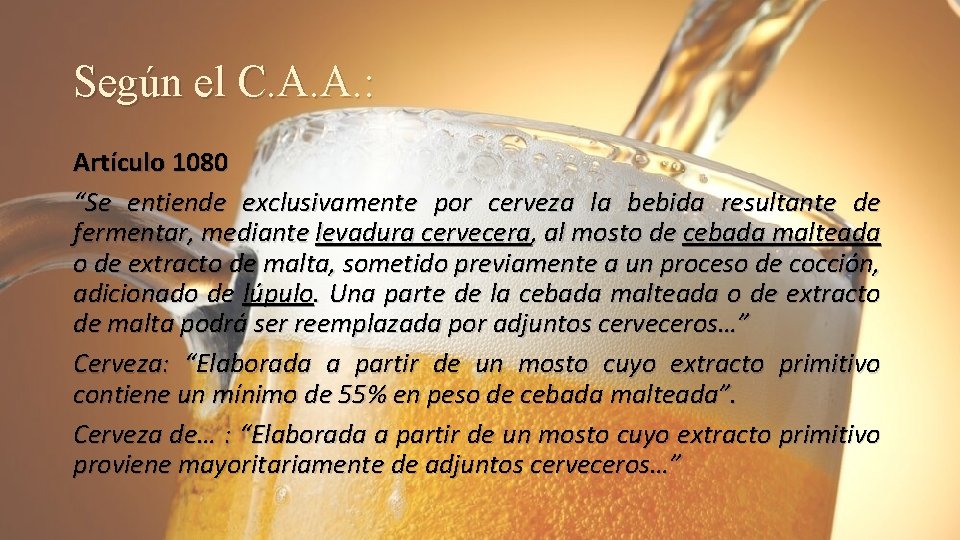 Según el C. A. A. : Artículo 1080 “Se entiende exclusivamente por cerveza la