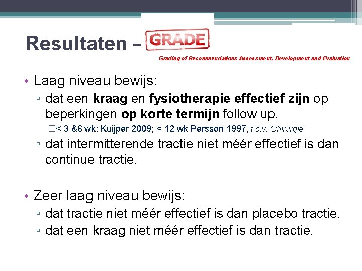 Resultaten – Grading of Recommendations Assessment, Development and Evaluation • Laag niveau bewijs: ▫