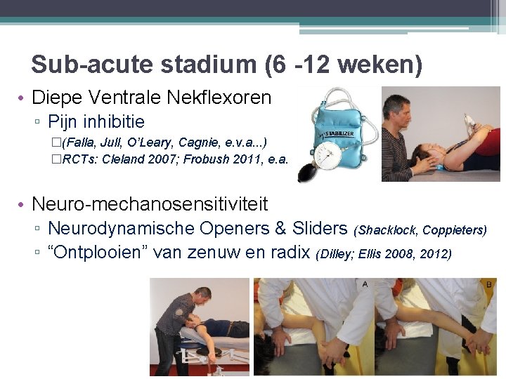 Sub-acute stadium (6 -12 weken) • Diepe Ventrale Nekflexoren ▫ Pijn inhibitie �(Falla, Jull,