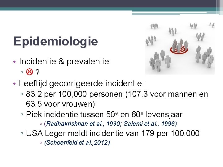 Epidemiologie • Incidentie & prevalentie: ▫ ? • Leeftijd gecorrigeerde incidentie : ▫ 83.