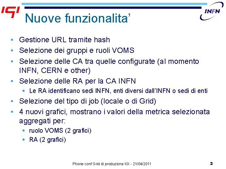 Nuove funzionalita’ • Gestione URL tramite hash • Selezione dei gruppi e ruoli VOMS