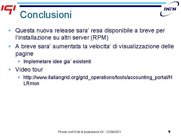 Conclusioni • Questa nuova release sara’ resa disponibile a breve per l’installazione su altri