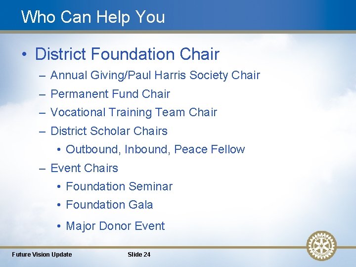 Who Can Help You • District Foundation Chair – Annual Giving/Paul Harris Society Chair