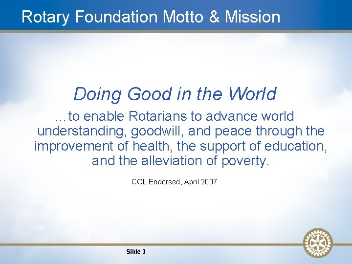 Rotary Foundation Motto & Mission Doing Good in the World …to enable Rotarians to