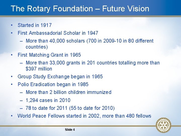The Rotary Foundation – Future Vision • Started in 1917 • First Ambassadorial Scholar