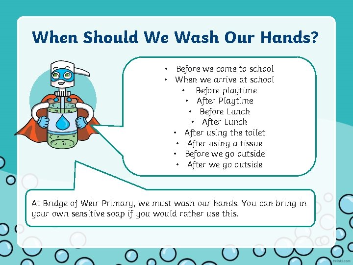 When Should We Wash Our Hands? • Before we come to school • When