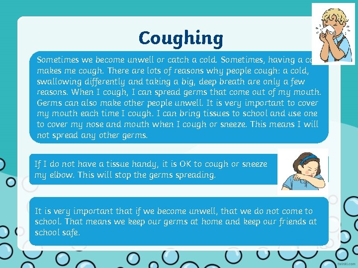 Coughing Sometimes we become unwell or catch a cold. Sometimes, having a cold makes
