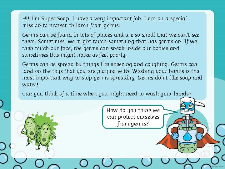 Hi! I’m Super Soap. I have a very important job. I am on a