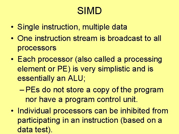 SIMD • Single instruction, multiple data • One instruction stream is broadcast to all