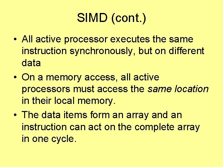 SIMD (cont. ) • All active processor executes the same instruction synchronously, but on