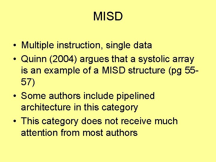 MISD • Multiple instruction, single data • Quinn (2004) argues that a systolic array